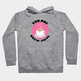 You Are Brew-tiful | Cute Coffee Pun Hoodie